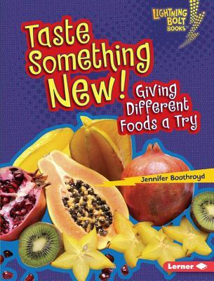 Taste Something New!: Giving Different Foods a Try (Lightning Bolt Books ® ― Healthy Eating)