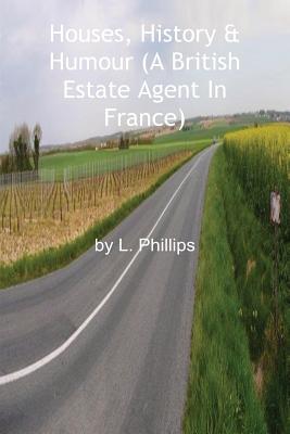 Houses, History & Humour (A British Estate Agent In France)