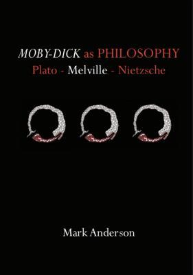 Moby-Dick as Philosophy: Plato - Melville - Nietzsche (Kindle Edition)