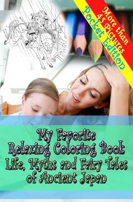 My Favorite Relaxing Coloring Book-Life, Myths and Fairy Tales of Ancient Japan - Pocket Size: Pocket (Travel) Size Adult Coloring Book - Inspired by Ozaki, Y.T. Japanese Fairy Tales - Coloring Book for Grown Ups