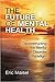 The Future of Mental Health: Deconstructing the Mental Disorder Paradigm