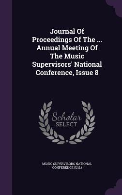 Journal Of Proceedings Of The ... Annual Meeting Of The Music Supervisors' National Conference, Issue 8