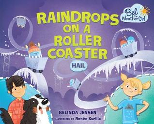 Raindrops on a Roller Coaster: Hail (Bel the Weather Girl)