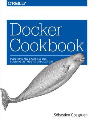 Docker Cookbook: Solutions and Examples for Building Distributed Applications (Paperback)