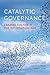 Catalytic Governance: Leading Change in the Information Age (Rotman-Utp Publishing)