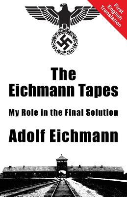 The Eichmann Tapes: My Role in the Final Solution (Paperback)