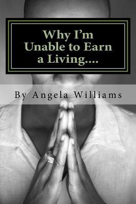 Why I'm Unable to Earn a Living....: ...We weren't meant to survive because its all a set-up! (Paperback)