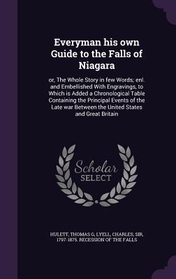 Everyman his own Guide to the Falls of Niagara: or, The Whole Story in few Words; enl. and Embellished With Engravings, to Which is Added a ... Between the United States and Great Britain