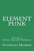 Element Punk, Vol. 1: Enter: Katashi Hiromasa