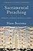 Sacramental Preaching: Sermons on the Hidden Presence of Christ