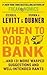 When to Rob a Bank: ...and 131 More Warped Suggestions and Well-Intended Rants