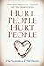Hurt People Hurt People: Hope and Healing for Yourself and Your Relationships