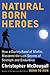 Natural Born Heroes: Mastering the Lost Secrets of Strength and Endurance