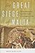 The Great Siege of Malta: The Epic Battle between the Ottoman Empire and the Knights of St. John