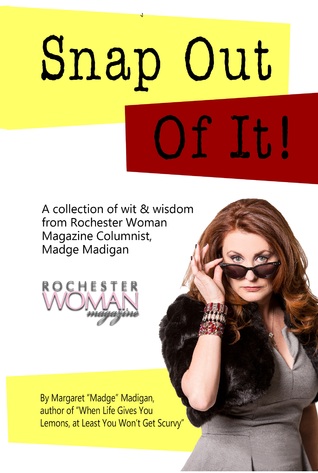 Snap Out of It!: A Collection of Wit and Wisdom from Rochester Woman Magazine Columnist Madge Madigan (Paperback)