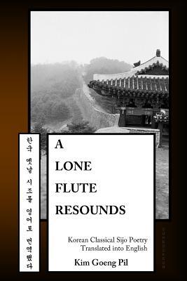 A Lone Flute Resounds: Korean Classical Sijo Poetry Translated into English