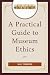 A Practical Guide to Museum Ethics