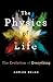 The Physics of Life: The Evolution of Everything