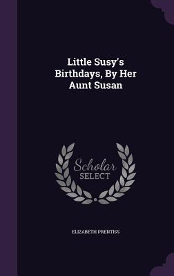 Little Susy's Birthdays, by Her Aunt Susan