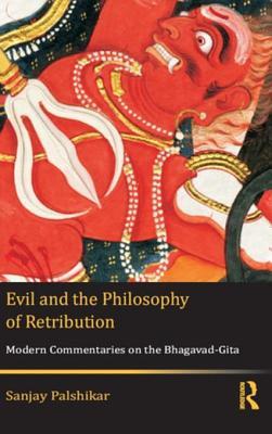 Evil and the Philosophy of Retribution: Modern Commentaries on the Bhagavad-Gita