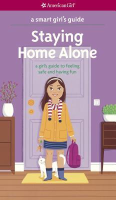 Staying Home Alone: A Girl's Guide to Feeling Safe and Having Fun
