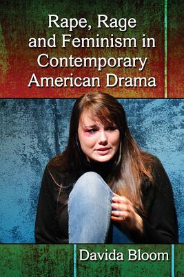 Rape, Rage and Feminism in Contemporary American Drama (Paperback)