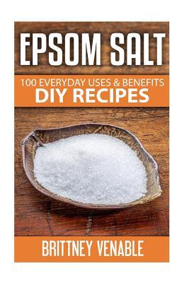 Epsom Salt: 100 Everyday Uses & Benefits - DIY Recipes (Home Remedies)