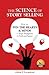 The Science of Story Selling: How to Win the Hearts & Minds of Your Prospects for Profit and Purpose