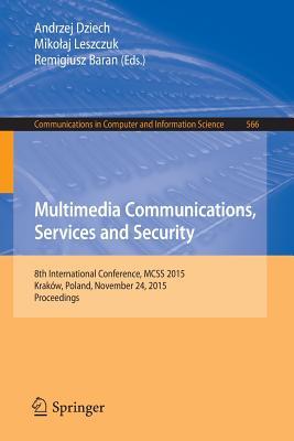 Multimedia Communications, Services and Security: 8th International Conference, MCSS 2015, Kraków, Poland, November 24, 2015. Proceedings (Communications in Computer and Information Science, 566)