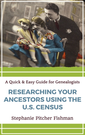Researching Your Ancestor Using the US Census (A Quick & Easy Guide for Genealogists Book 5)