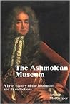 The Ashmolean Museum: A Brief History of the Institution and Its Collections