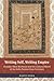 Writing Self, Writing Empire: Chandar Bhan Brahman And The Cultural World Of The Indo-Persian State Secretary (South Asia Across The Disciplines)