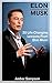 Elon Musk: 30 Life Changing Lessons From Elon Musk: (Elon Musk, Elon Musk Biography, Business Advice, SpaceX, Tesla Motors, Start Up, Billionaire, Business, ... Innovators, Great Men, Success Principles)