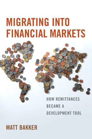 Migrating Into Financial Markets: How Remittances Became a Development Tool (Kindle Edition)