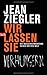 Wir lassen sie verhungern by Jean Ziegler