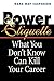 Power Etiquette: What You Don't Know Can Kill Your Career