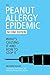 The Peanut Allergy Epidemic: What's Causing It and How to Stop It