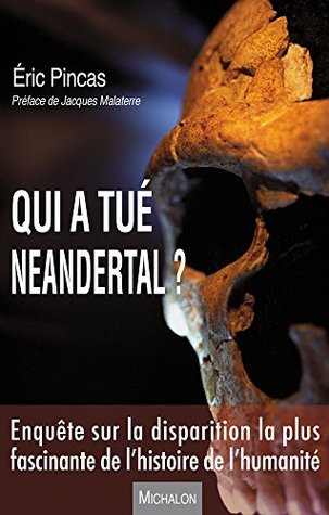 Qui a tué Neandertal ?: - Préface de Jacques Malaterre (Histoire) (French Edition)