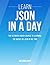 JSON: Learn JSON In A DAY! ...
