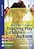 Teaching Play to Children with Autism: Practical Interventions using Identiplay (Lucky Duck Books)
