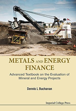 Metals and Energy Finance: Advanced Textbook on the Evaluation of Mineral and Energy Projects (Kindle Edition)