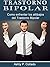 Bipolar: Como enfrentar los altibajos del Trastorno Bipolar, Desorden Bipolar (Spanish Edition)
