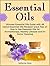 Essential Oils: Ultimate Es...