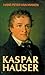 Kaspar Hauser: zijn leven en zijn plaats in de geschiedenis