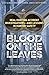 Blood on the Leaves: Real H...