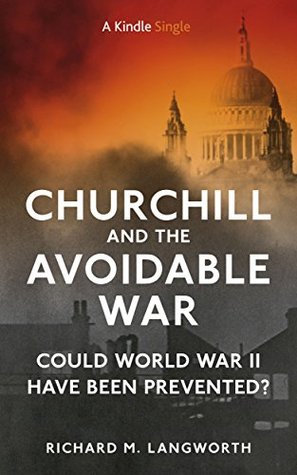 Churchill and the Avoidable War: Could World War II Have Been Prevented? (Kindle Edition)