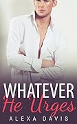 Whatever He Urges