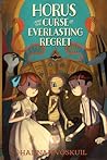 Horus and the Curse of Everlasting Regret by Hannah Voskuil Horus and the Curse of Everlasting Regret by Hannah Voskuil