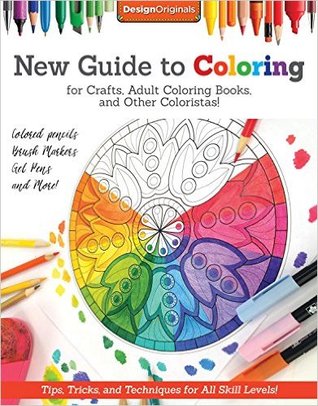 New Guide to Coloring for Crafts, Adult Coloring Books, and Other Coloristas! (Paperback)