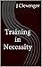 Training in Necessity